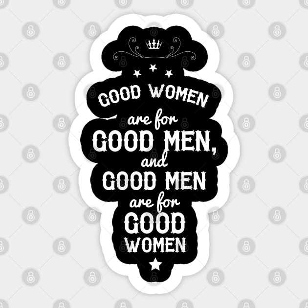 Good women are for Good men, and Good men are for Good women. Sticker by Ben Foumen